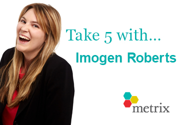 Take 5 with Imogen Roberts | Metrix Consulting